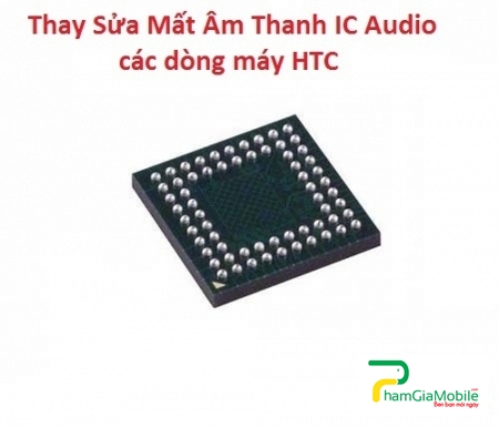 Thay Thế Sửa Chữa HTC One E9 Dual Hư Mất Âm Thanh IC Audio 